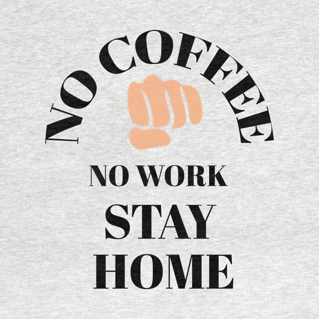 No coffee No work stay home by Abdo Shop